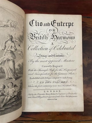 Clio and Euterpe or British Harmony a Collection of Celebrated Songs and Cantatas by the most approvÂÂ’d Masters curiously engraved with the Thorough Bass for Harpsicord and Transposition for the German Flute EmbelishÂÂ’d with Designs adapted to each Song. Vol I, Vol II, Vol III, Vol IV