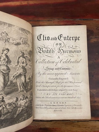 Clio and Euterpe or British Harmony a Collection of Celebrated Songs and Cantatas by the most approvÂÂ’d Masters curiously engraved with the Thorough Bass for Harpsicord and Transposition for the German Flute EmbelishÂÂ’d with Designs adapted to each Song. Vol I, Vol II, Vol III, Vol IV