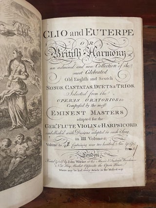 Clio and Euterpe or British Harmony a Collection of Celebrated Songs and Cantatas by the most approvÂÂ’d Masters curiously engraved with the Thorough Bass for Harpsicord and Transposition for the German Flute EmbelishÂÂ’d with Designs adapted to each Song. Vol I, Vol II, Vol III, Vol IV