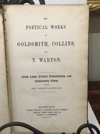 The Poetical Works of Goldsmith, Collins, and T. Warton. With Lives, Critical Dissertations, and Explanatory Notes by the Rev. George Gilfillan.