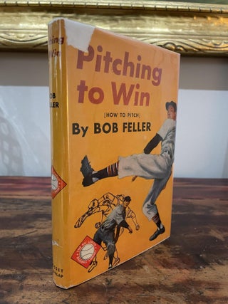Item #1952PTW-FEL-2-VG Pitching to Win: How to Pitch. Bob Feller