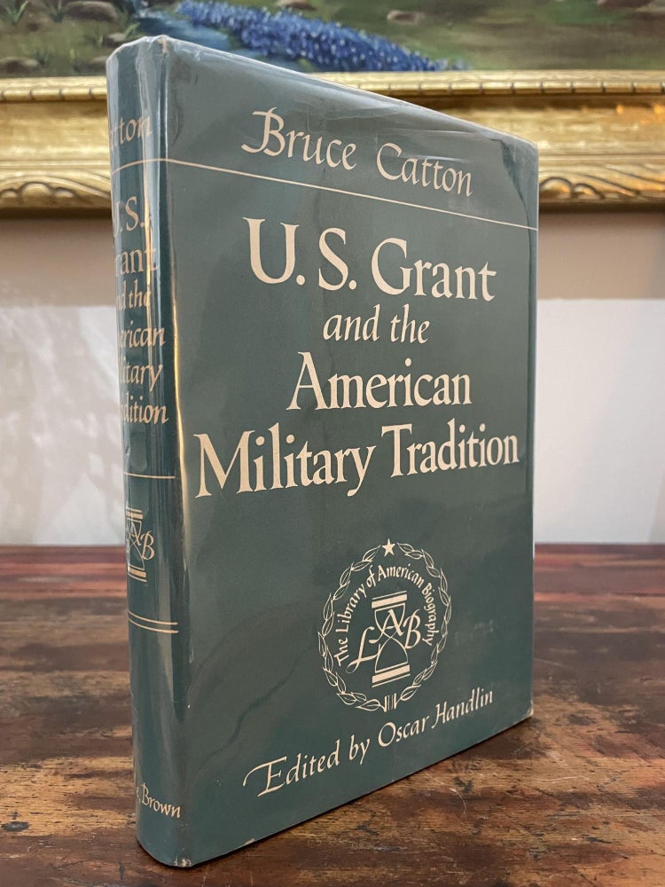 Item #1954USG-CAT-1-F U.S. Grant and the American Military Tradition. Bruce Catton.