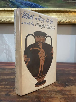 Item #1962WAW-MOR-1-VG What a Way to Go. Wright Morris
