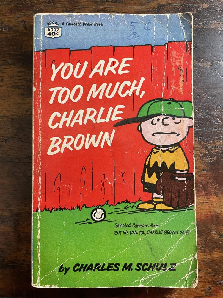 Item #1967YAT-SCH-7-FA You Are Too Much, Charlie Brown. Charles M. Schulz.