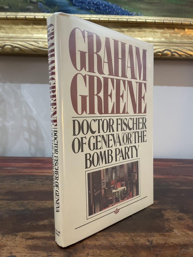 Item #1980DFO-GRE-1-AN Doctor Fischer of Geneva or the Bomb Party. Graham Greene.