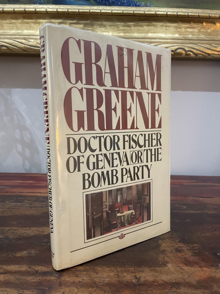 Item #1980DFO-GRE-1-F Doctor Fischer of Geneva or the Bomb Party. Graham Greene.