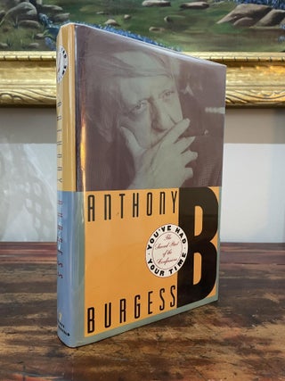 Item #1991YHY-BUR-1A-AN You've Had Your Time: The Second Part of the Confessions. Anthony Burgess