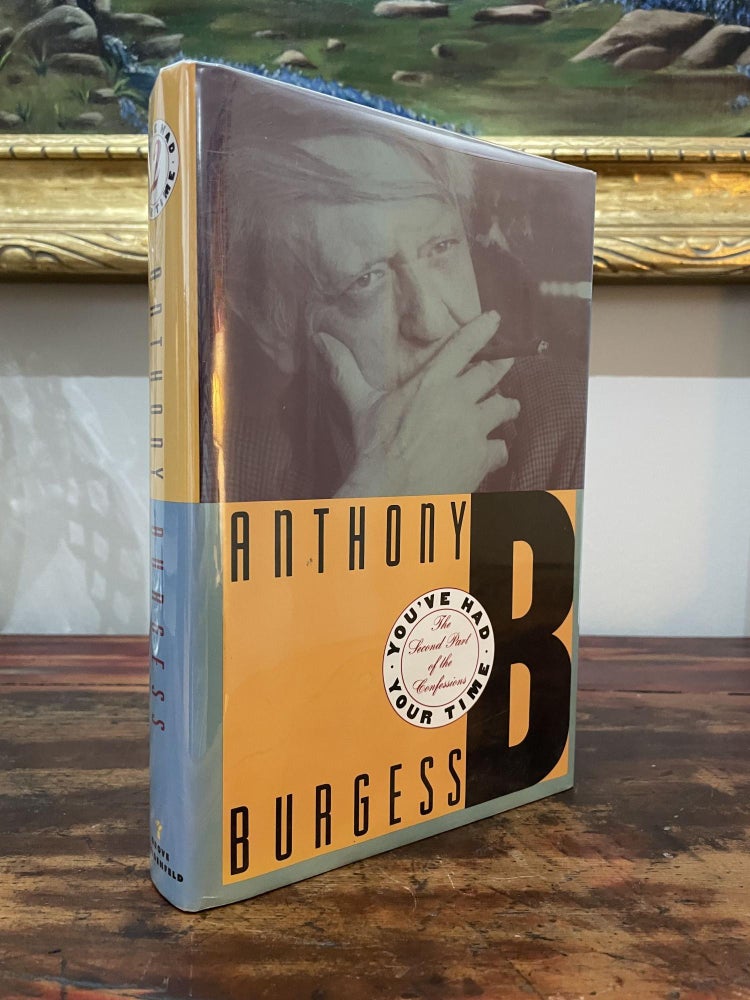 Item #1991YHY-BUR-1A-AN You've Had Your Time: The Second Part of the Confessions. Anthony Burgess.