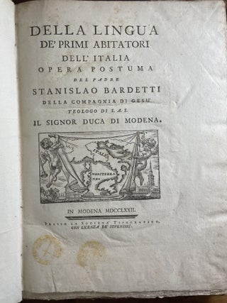 Della Lingua de'Primi Abitatori dell'Italia Opera Postuma del Padre Stanislao Bardetti della Compagnia de Gesu' Teologo de S.A.S.
