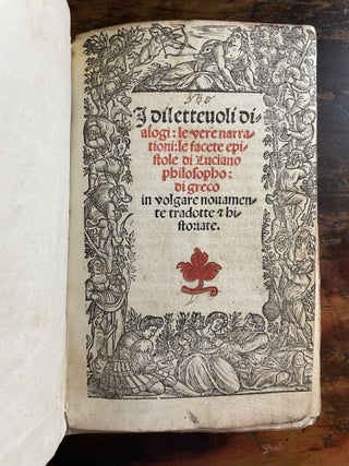 I Dilettevoli dialogi: le vere narration: le facete epistole di Luciano philosopho: di Greco in volgare nouamente tradotte & historiare.