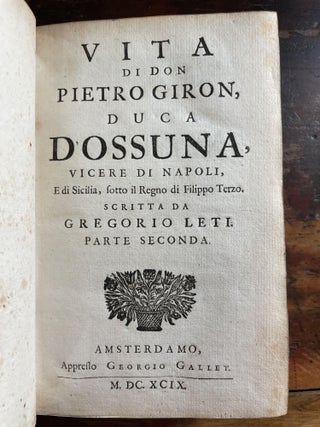 Vita di Don Pietro Giron, Duca Doussuna, Vicere di Napoli, e di Sicilia, sotto il Regno di Filippo Terza. Parte Seconda and Parte Terza.