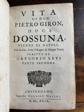 Vita di Don Pietro Giron, Duca Doussuna, Vicere di Napoli, e di Sicilia, sotto il Regno di Filippo Terza. Parte Seconda and Parte Terza.