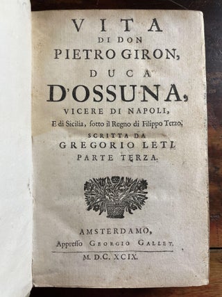 Vita di Don Pietro Giron, Duca Doussuna, Vicere di Napoli, e di Sicilia, sotto il Regno di Filippo Terza. Parte Seconda and Parte Terza.