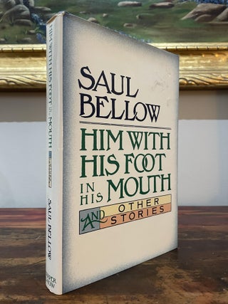 Item #4842 Him With His Foot in His Mouth and Other Stories. Saul Bellow