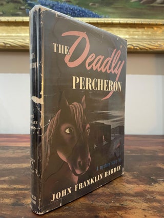 Item #4871 The Deadly Percheron. John Franklin Bardin