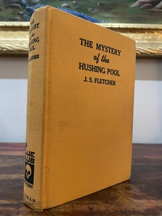 Item #4873 The Mystery of the Hushing Pool. J. S. Fletcher