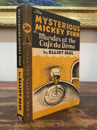Item #4904 The Mysterious Mickey Finn or Murder at the Café du Dôme. Elliot Paul