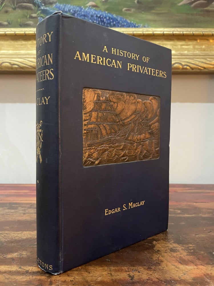Item #4908 A History of American Privateers. A. M. Edgar Stanton Maclay.