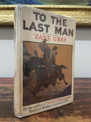 Item #5010 To The Last Man. Zane Grey