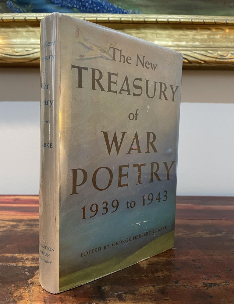 Item #5573 The New Treasury of War Poetry 1939 to 1943. George Herbert Clarke.