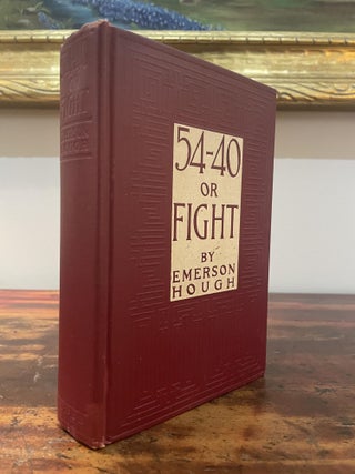 Item #5757 54-40 or Fight. Emerson Hough