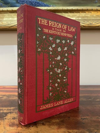 Item #5767 The Reign of Law, a Tale of the Kentucky Hemp Fields. James Lane Allen