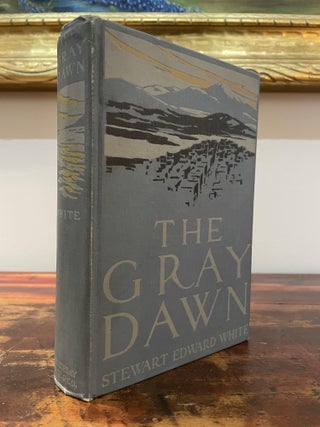 Item #5782 The Gray Dawn. Stewart Edward White
