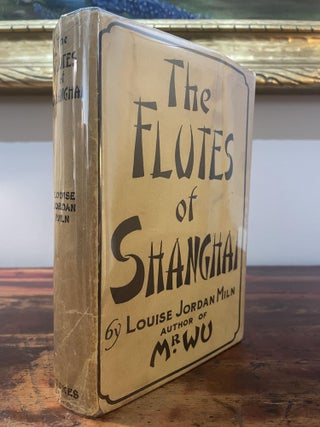 Item #5802 The Flutes of Shanghai. Louise Jordan Miln