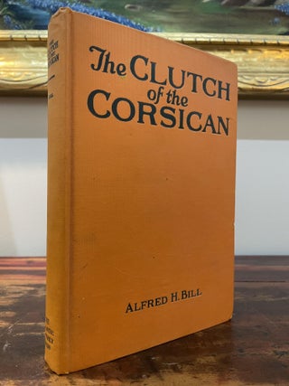 Item #5888 The Clutch of the Corsican. Alfred H. Bill