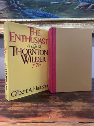 Item #6011 The Enthusiast: A Life of Thorton Wilder. Gilbert A. Harrison