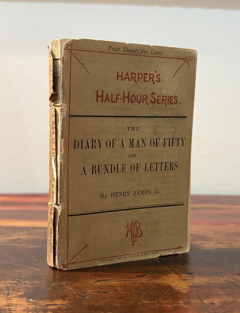 Item #6242 The Diary of a Man of Fifty and A Bundle of Letters. Henry James.